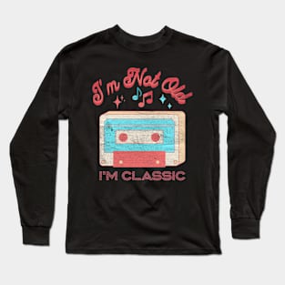 I'm not old i'm classic cassette Long Sleeve T-Shirt